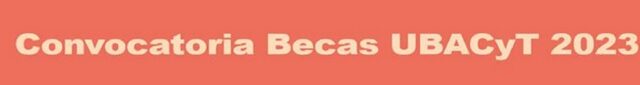 Becas de Estímulo, Maestría, Doctorado y Culminación UBACYT 2023