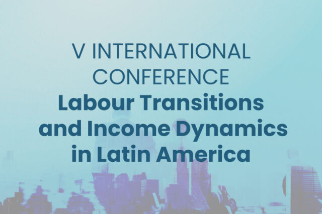 Call por papers | V International Conference “Labour Transitions and Income Dynamics in Latin America”