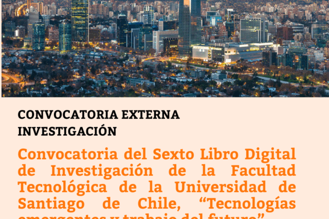Convocatoria del Sexto Libro Digital de Investigación de la Facultad Tecnológica de la Universidad de Santiago de Chile, “Tecnologías emergentes y trabajo del futuro”.
