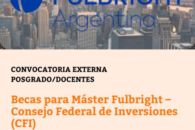 Becas para Máster Fulbright – Consejo Federal de Inversiones (CFI)