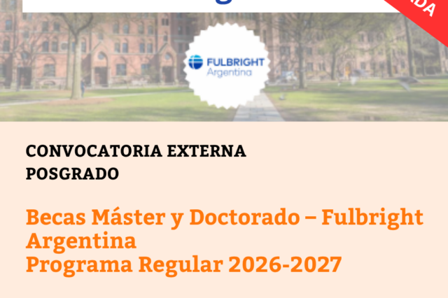 -CONVOCATORIA CERRADA- Becas Máster y Doctorado – Fulbright Argentina Programa Regular 2026-2027